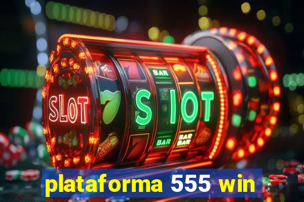 plataforma 555 win